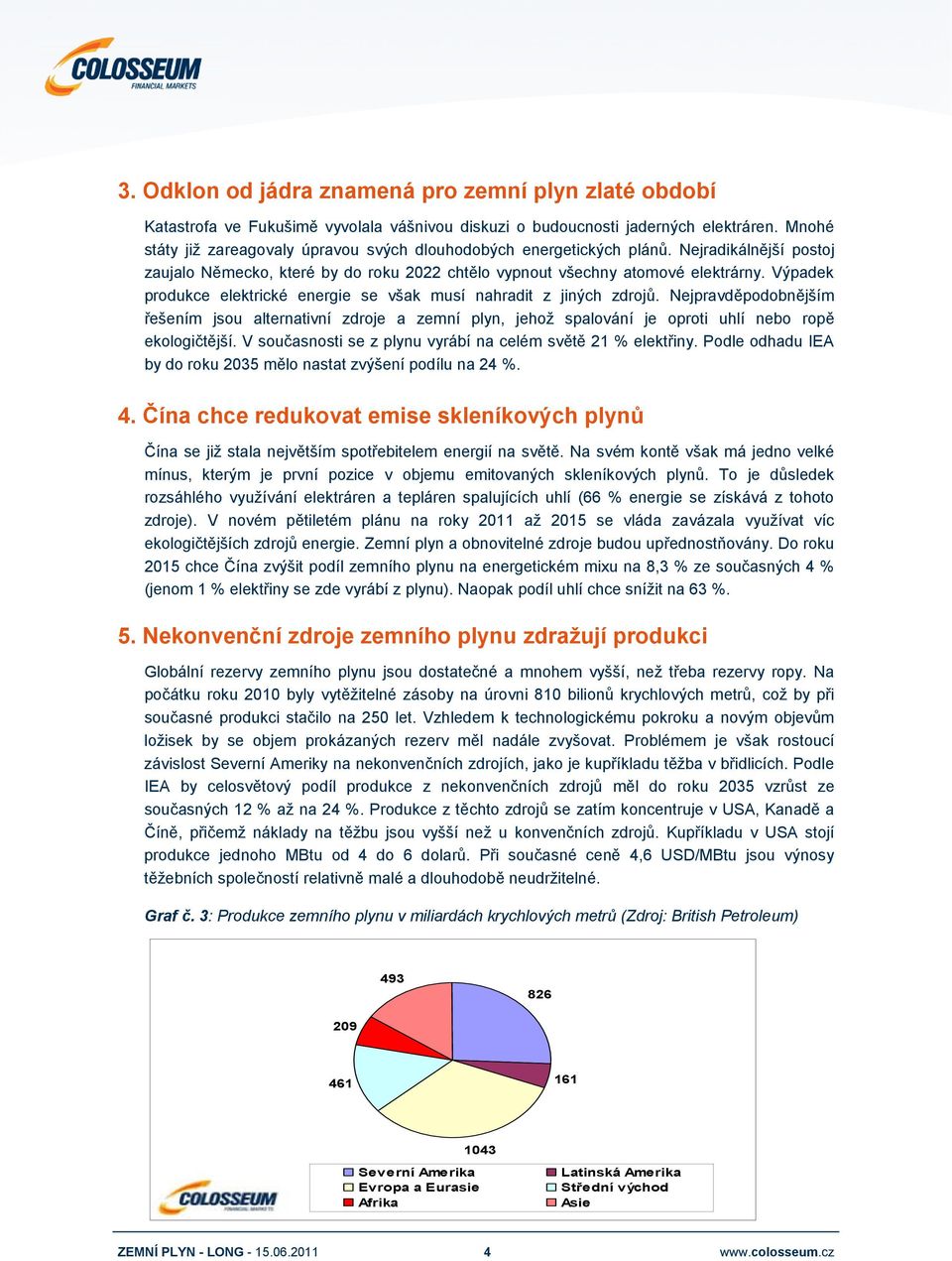 Výpadek produkce elektrické energie se však musí nahradit z jiných zdrojů. Nejpravděpodobnějším řešením jsou alternativní zdroje a zemní plyn, jehož spalování je oproti uhlí nebo ropě ekologičtější.