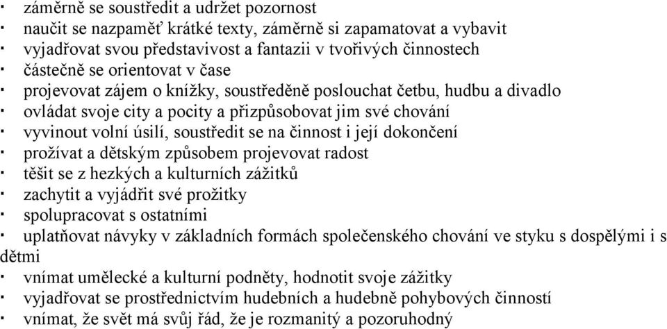 dokončení prožívat a dětským způsobem projevovat radost těšit se z hezkých a kulturních zážitků zachytit a vyjádřit své prožitky spolupracovat s ostatními uplatňovat návyky v základních formách