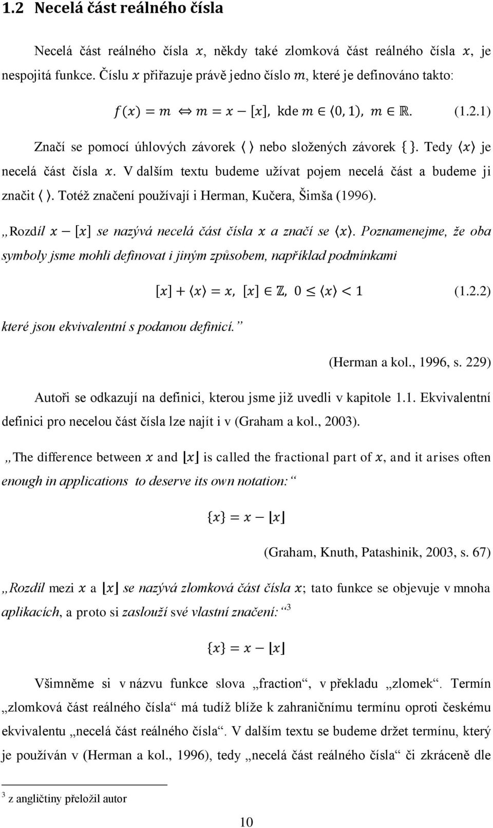 Poznamenejme, že oba symboly jsme mohli definovat i jiným způsobem, například podmínkami (1.2.2) které jsou ekvivalentní s podanou definicí. (Herman a kol., 1996, s.