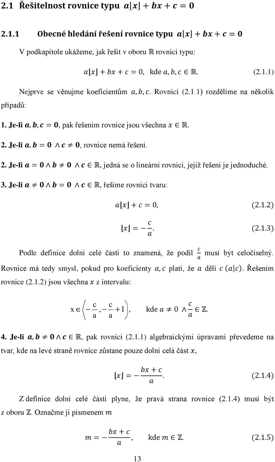 Je-li, řešíme rovnici tvaru: Podle definice dolní celé části to znamená, že podíl musí být celočíselný. Rovnice má tedy smysl, pokud pro koeficienty platí, že dělí. Řešením rovnice (2.1.