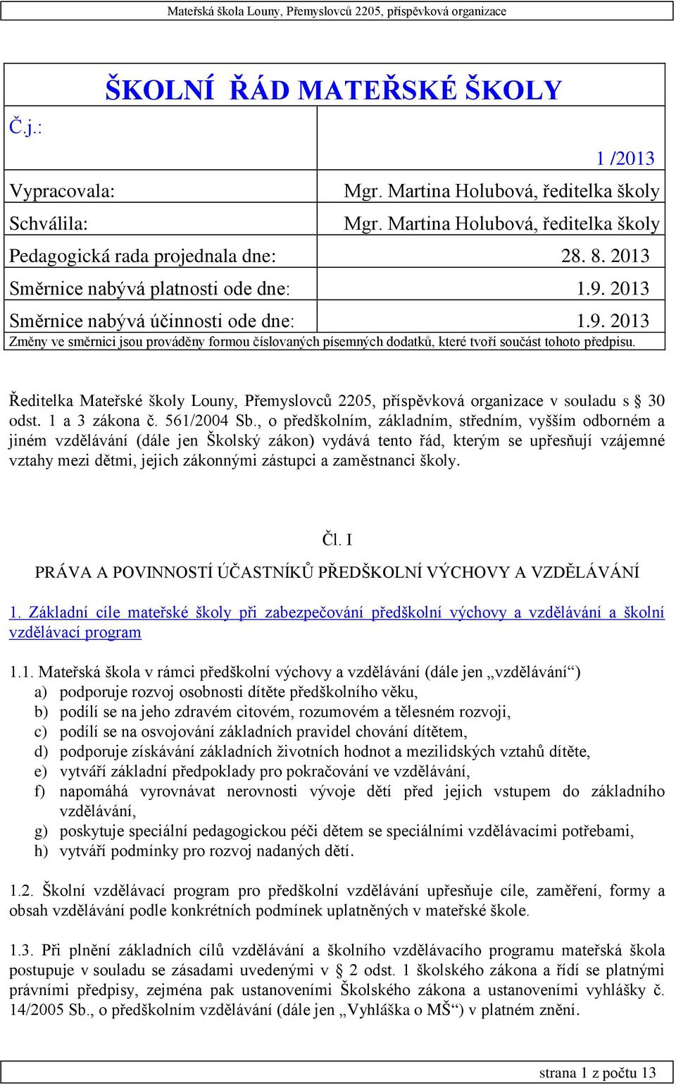 Ředitelka Mateřské školy Louny, Přemyslovců 2205, příspěvková organizace v souladu s 30 odst. 1 a 3 zákona č. 561/2004 Sb.