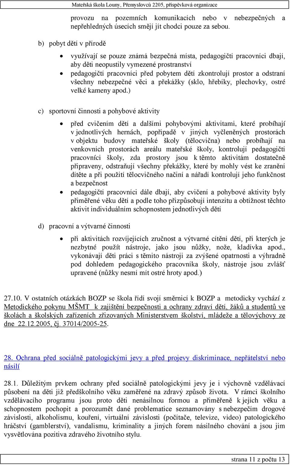 odstraní všechny nebezpečné věci a překážky (sklo, hřebíky, plechovky, ostré velké kameny apod.