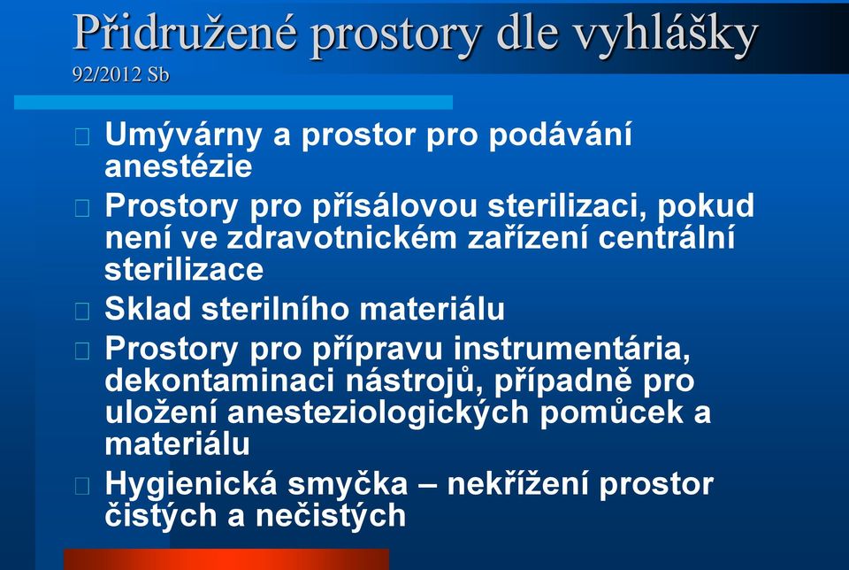 sterilního materiálu Prostory pro přípravu instrumentária, dekontaminaci nástrojů, případně pro