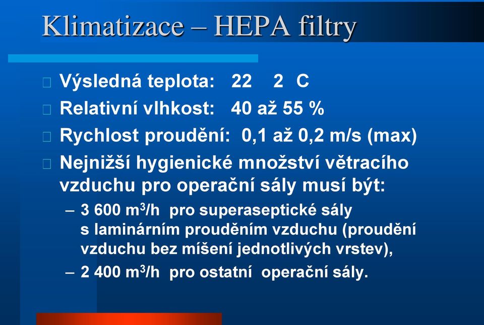 operační sály musí být: 3 600 m 3 /h pro superaseptické sály s laminárním prouděním