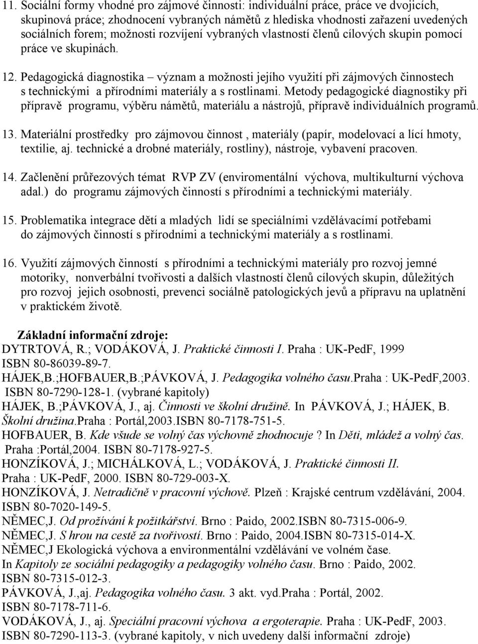 Pedagogická diagnostika význam a možnosti jejího využití při zájmových činnostech s technickými a přírodními materiály a s rostlinami.