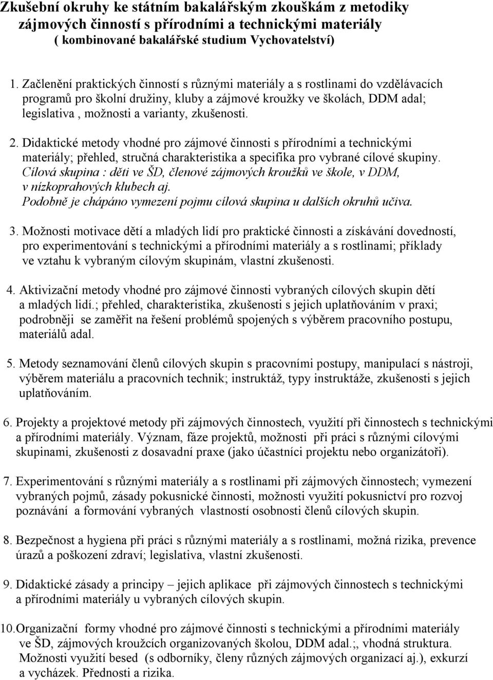 zkušenosti. 2. Didaktické metody vhodné pro zájmové činnosti s přírodními a technickými materiály; přehled, stručná charakteristika a specifika pro vybrané cílové skupiny.