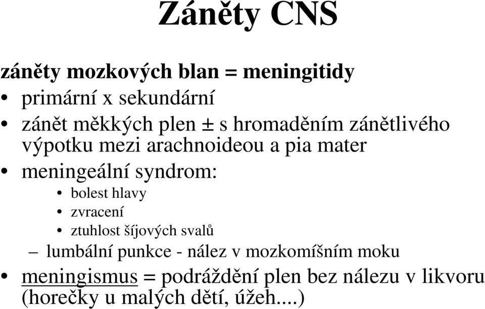 syndrom: bolest hlavy zvracení ztuhlost šíjových svalů lumbální punkce - nález v