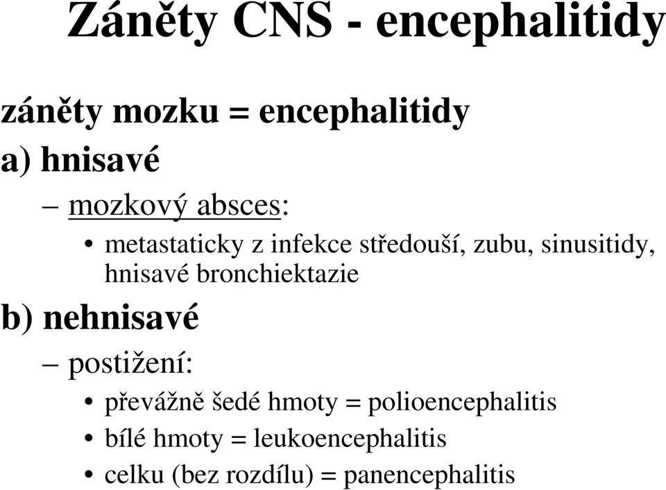 hnisavé bronchiektazie b) nehnisavé postižení: převážně šedé hmoty =