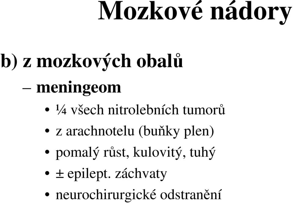 arachnotelu (buňky plen) pomalý růst,