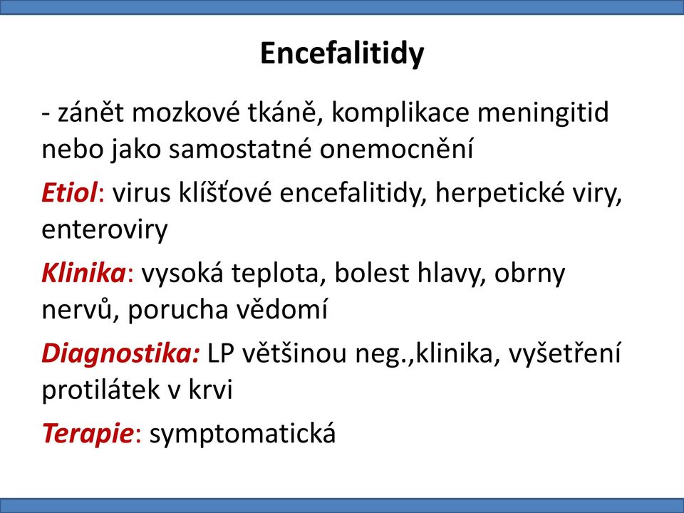 enteroviry Klinika: vysoká teplota, bolest hlavy, obrny nervů, porucha vědomí