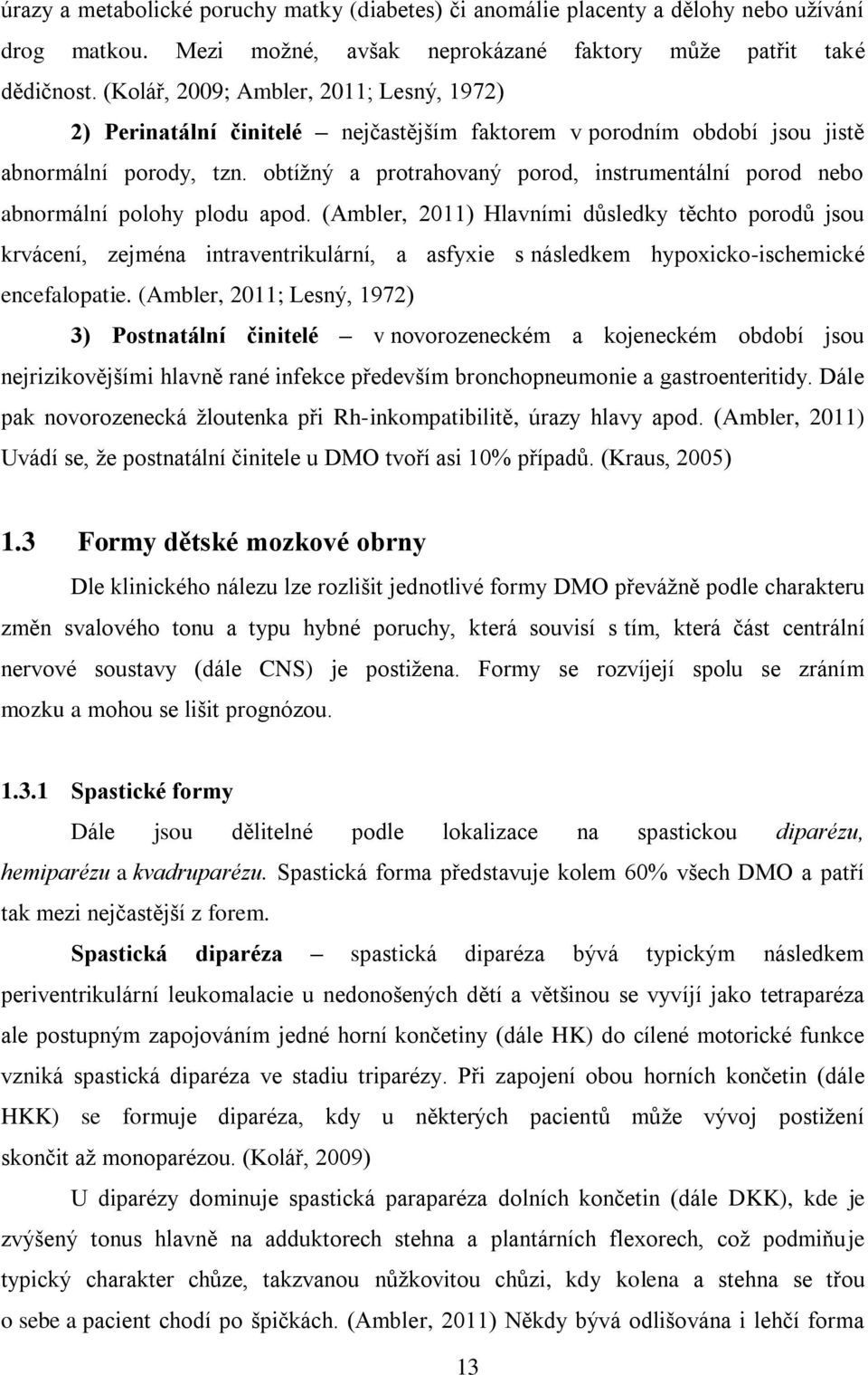 obtížný a protrahovaný porod, instrumentální porod nebo abnormální polohy plodu apod.