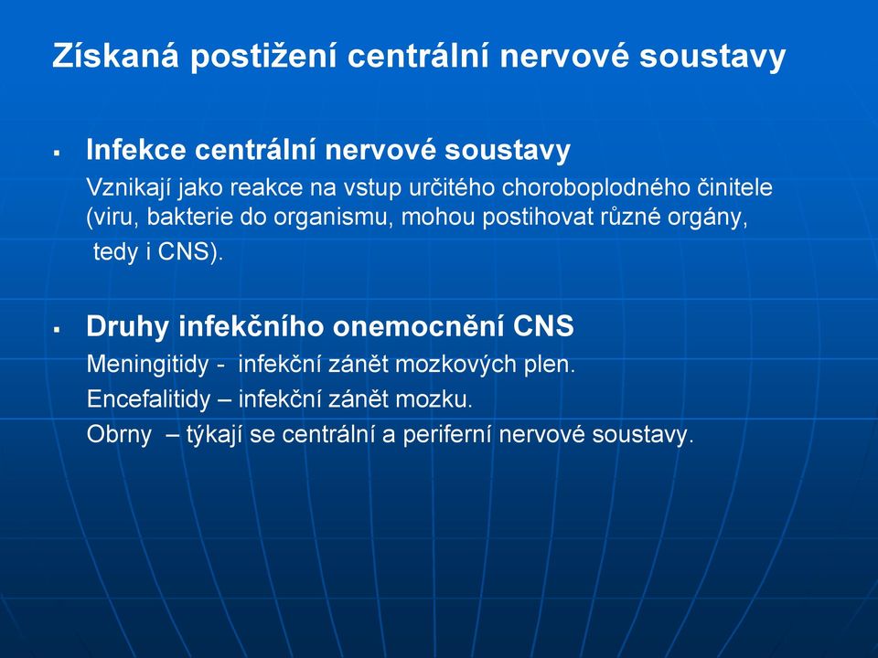 různé orgány, tedy i CNS).