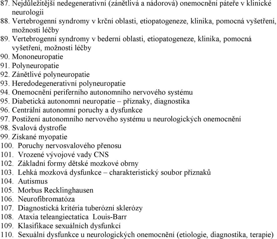 Vertebrogenní syndromy v bederní oblasti, etiopatogeneze, klinika, pomocná vyšetření, možnosti léčby 90. Mononeuropatie 91. Polyneuropatie 92. Zánětlivé polyneuropatie 93.