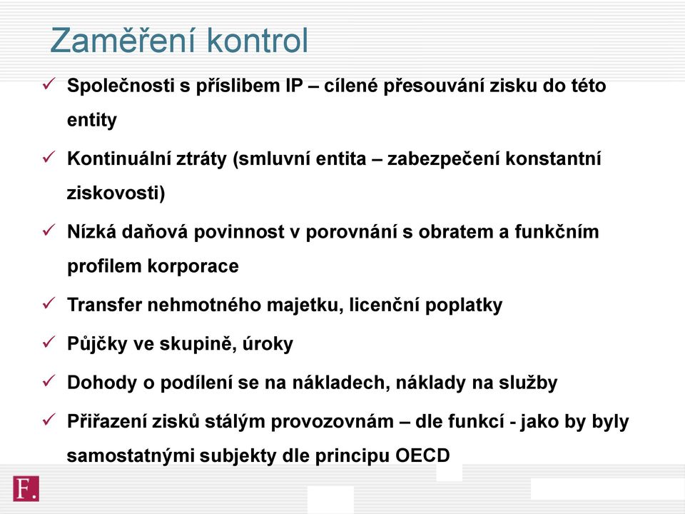 korporace Transfer nehmotného majetku, licenční poplatky Půjčky ve skupině, úroky Dohody o podílení se na