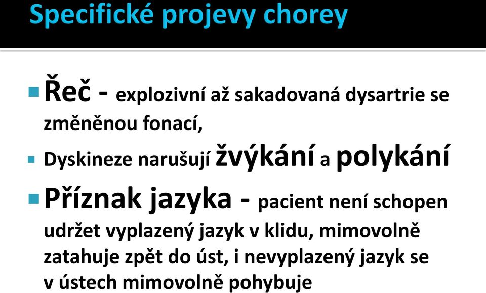 není schopen udržet vyplazený jazyk v klidu, mimovolně