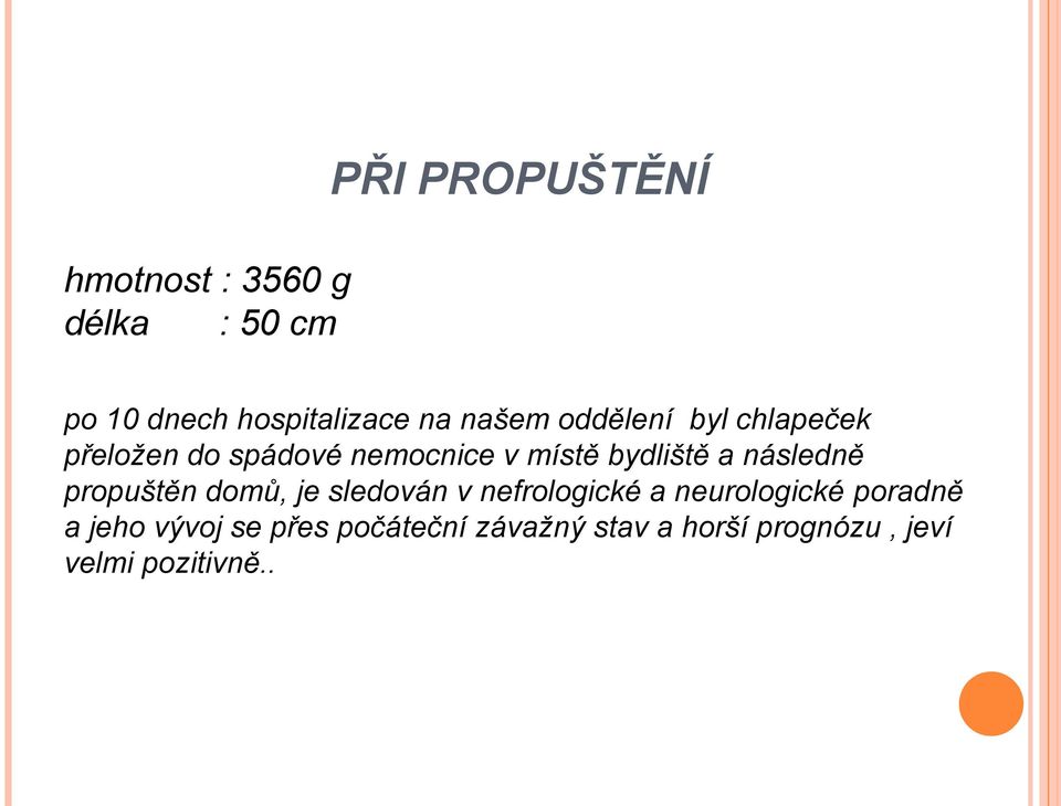 následně propuštěn domů, je sledován v nefrologické a neurologické poradně a