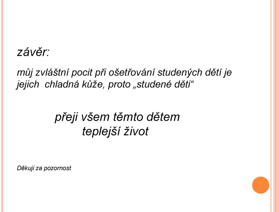 chladná kůže, proto studené děti přeji