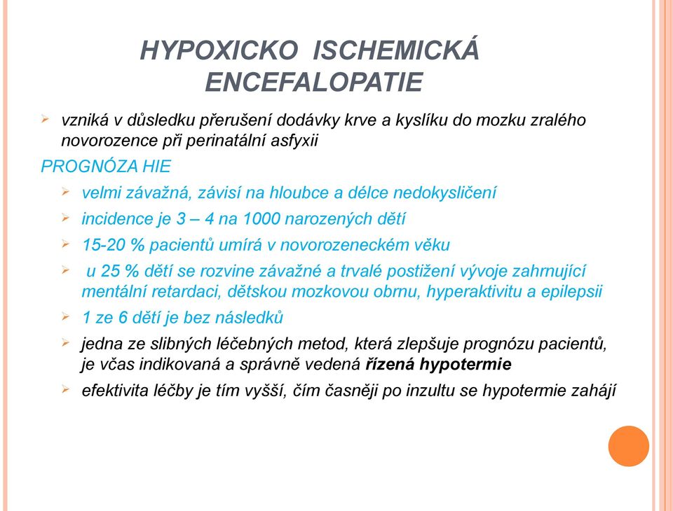 závažné a trvalé postižení vývoje zahrnující mentální retardaci, dětskou mozkovou obrnu, hyperaktivitu a epilepsii 1 ze 6 dětí je bez následků jedna ze slibných