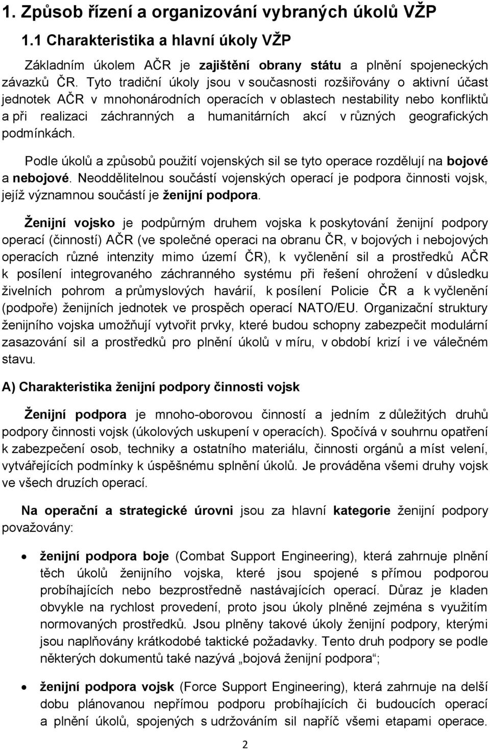 různých geografických podmínkách. Podle úkolů a způsobů použití vojenských sil se tyto operace rozdělují na bojové a nebojové.