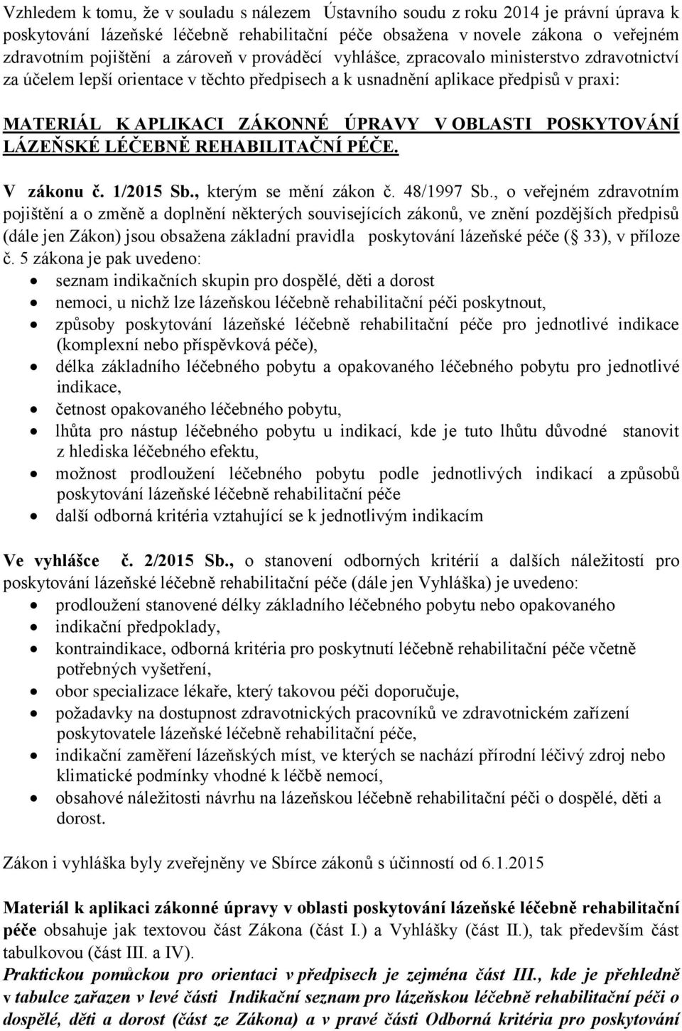 POSKYTOVÁNÍ LÁZEŇSKÉ LÉČEBNĚ REHABILITAČNÍ PÉČE. V zákonu č. 1/2015 Sb., kterým se mění zákon č. 48/1997 Sb.