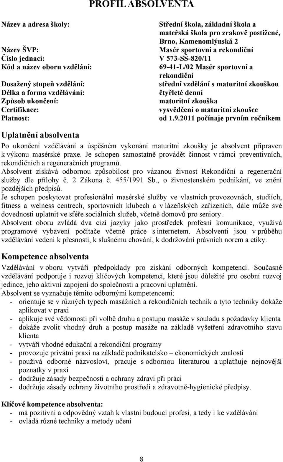 zkouškou čtyřleté denní maturitní zkouška vysvědčení o maturitní zkoušce od 1.9.