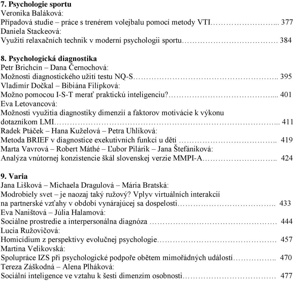 ... 401 Eva Letovancová: Možnosti využitia diagnostiky dimenzií a faktorov motivácie k výkonu dotazníkom LMI.