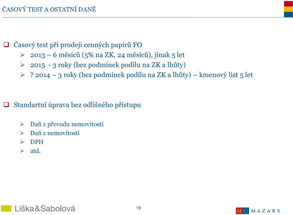 2014 3 roky (bez podmínek podílu na ZK a lhůty) kmenový list 5 let Standartní