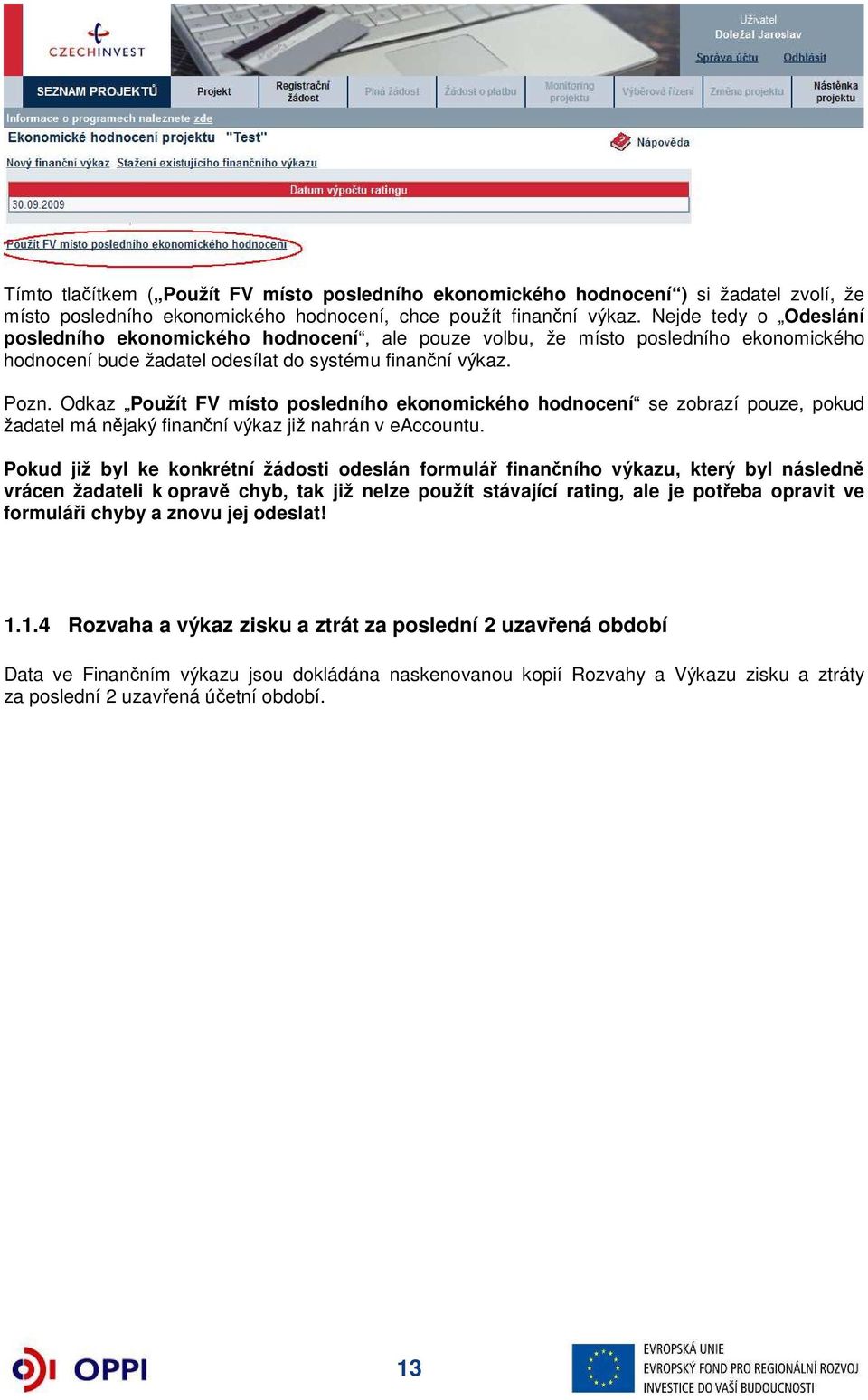 Odkaz Použít FV místo posledního ekonomického hodnocení se zobrazí pouze, pokud žadatel má nějaký finanční výkaz již nahrán v eaccountu.