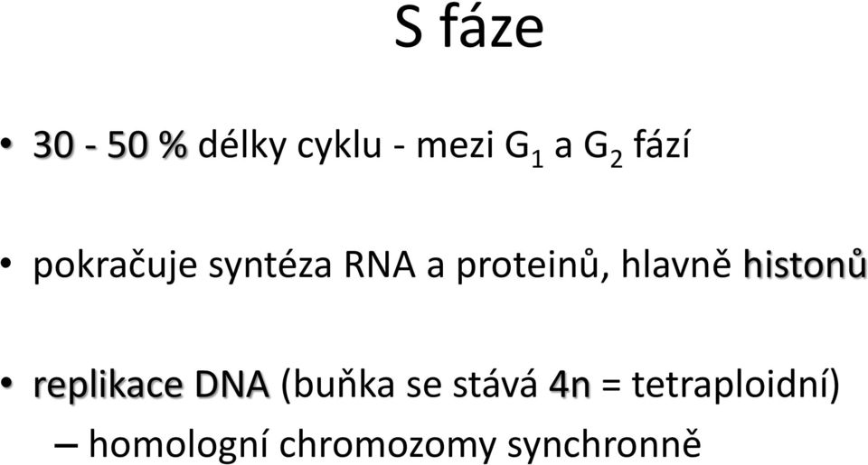 hlavně histonů replikace DNA (buňka se stává