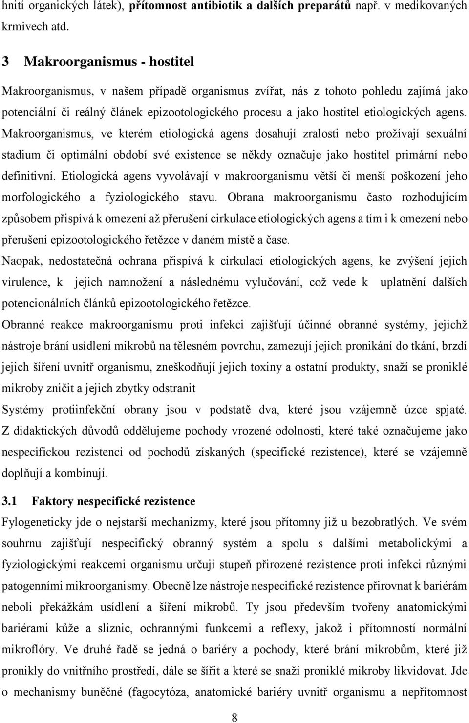 agens. Makroorganismus, ve kterém etiologická agens dosahují zralosti nebo prožívají sexuální stadium či optimální období své existence se někdy označuje jako hostitel primární nebo definitivní.