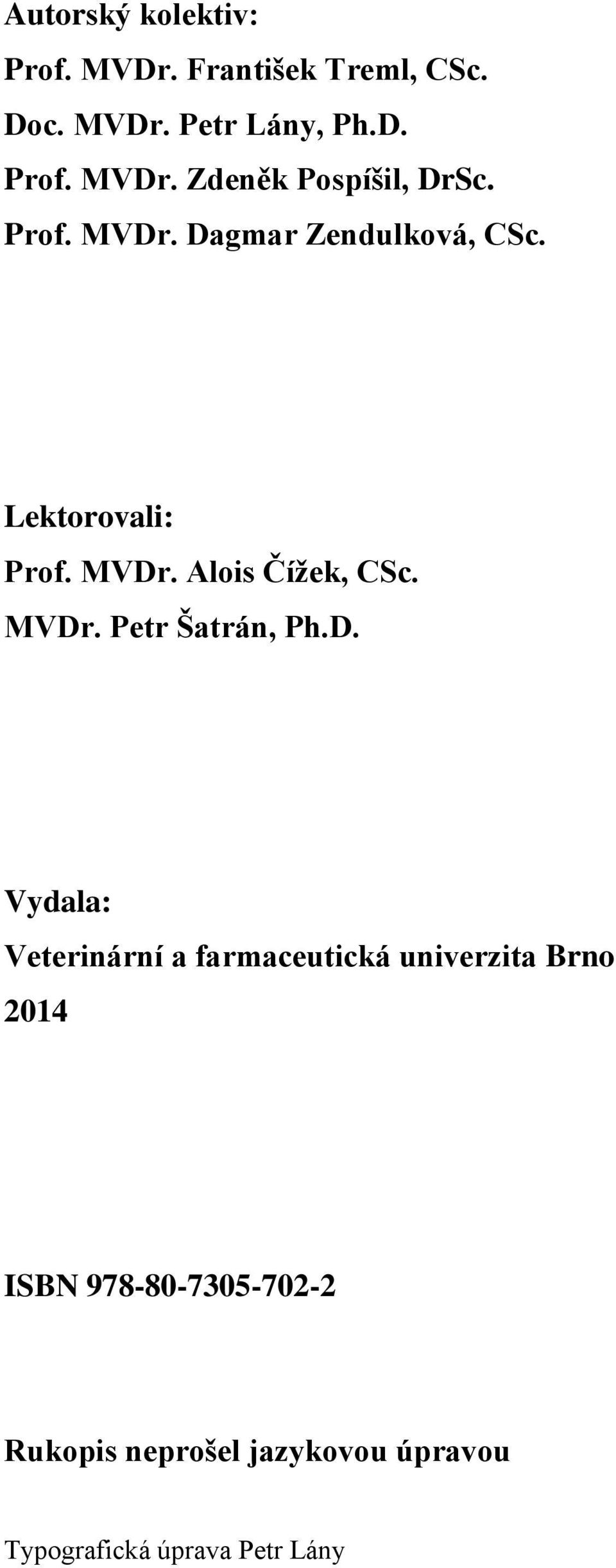 D. Vydala: Veterinární a farmaceutická univerzita Brno 2014 ISBN 978-80-7305-702-2 Rukopis