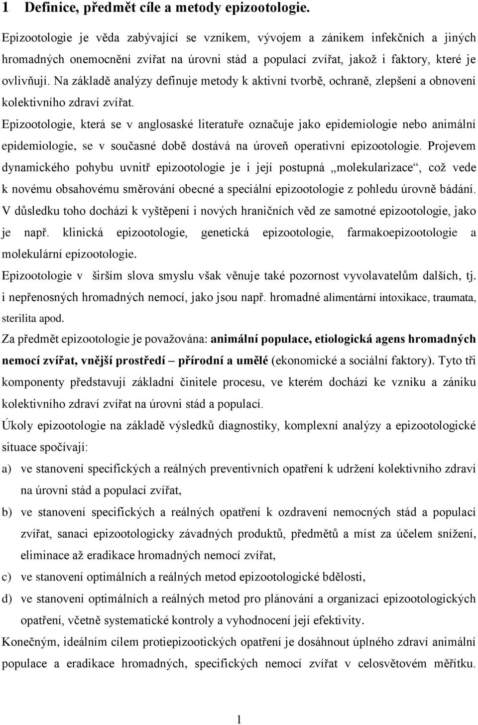 Na základě analýzy definuje metody k aktivní tvorbě, ochraně, zlepšení a obnovení kolektivního zdraví zvířat.