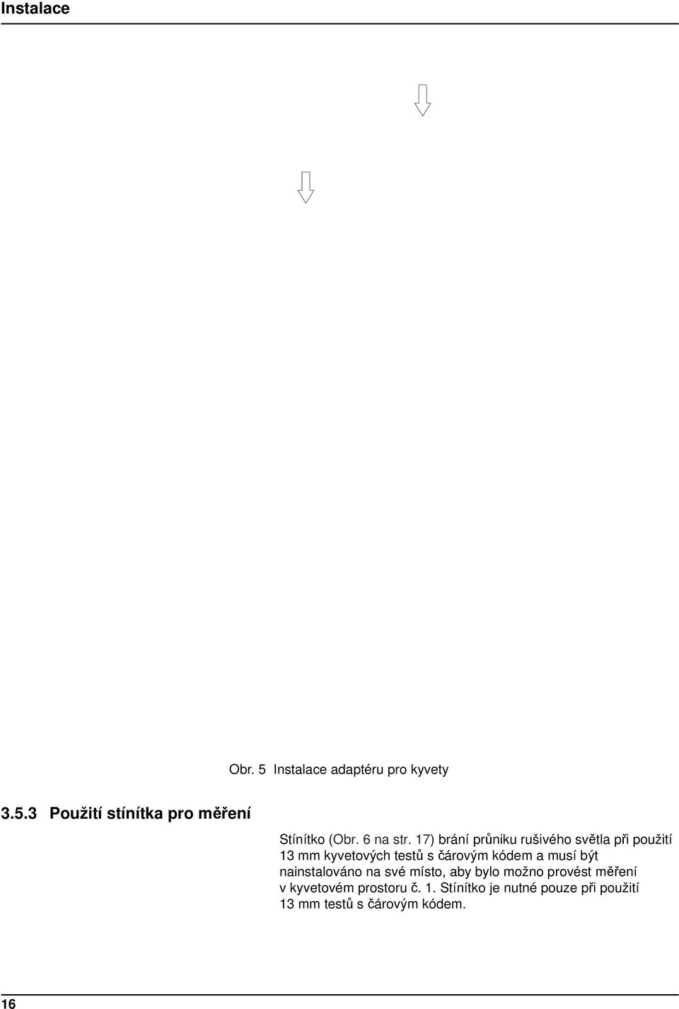 17) brání průniku rušivého světla při použití 13 mm kyvetových testů s čárovým kódem a