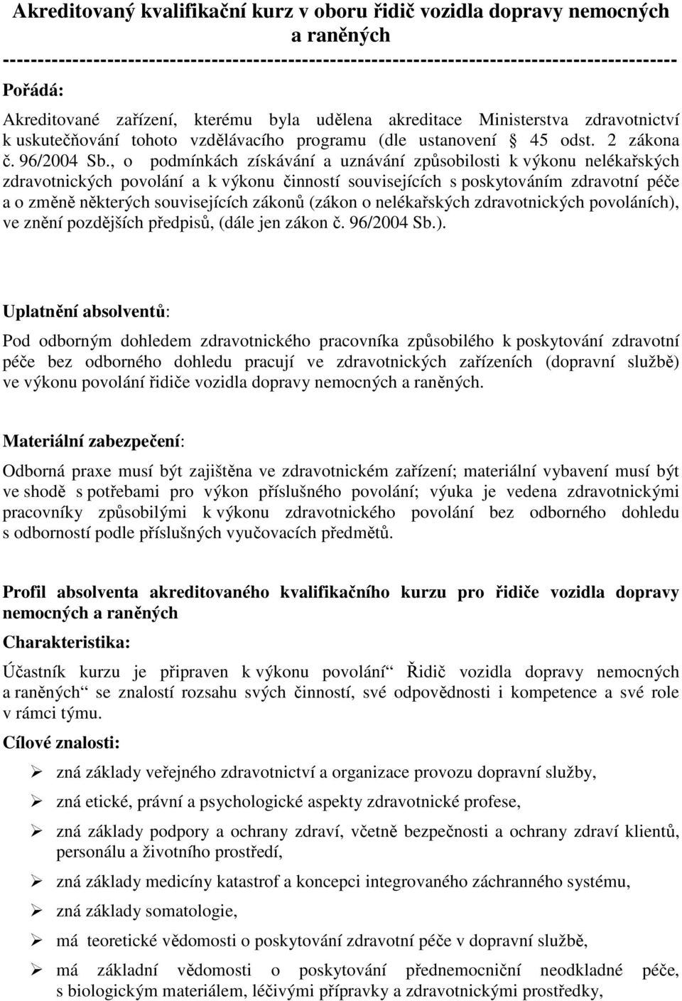 , o podmínkách získávání a uznávání způsobilosti k výkonu nelékařských zdravotnických povolání a k výkonu činností souvisejících s poskytováním zdravotní péče a o změně některých souvisejících zákonů