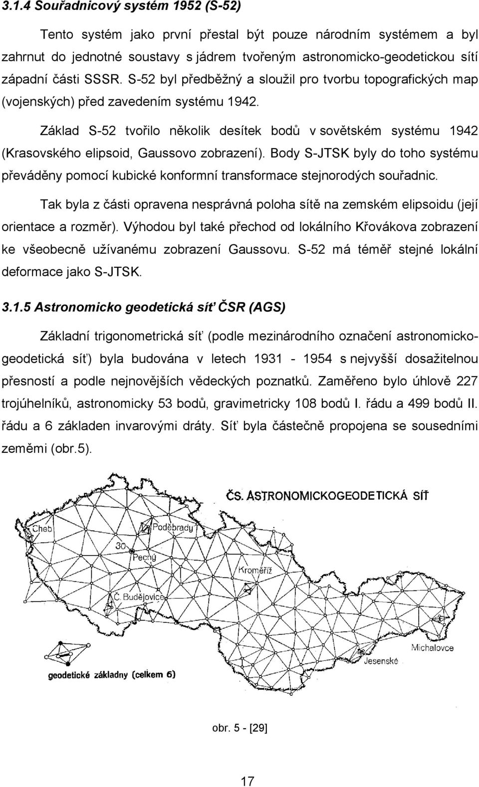 Základ S-52 tvořilo několik desítek bodů v sovětském systému 1942 (Krasovského elipsoid, Gaussovo zobrazení).