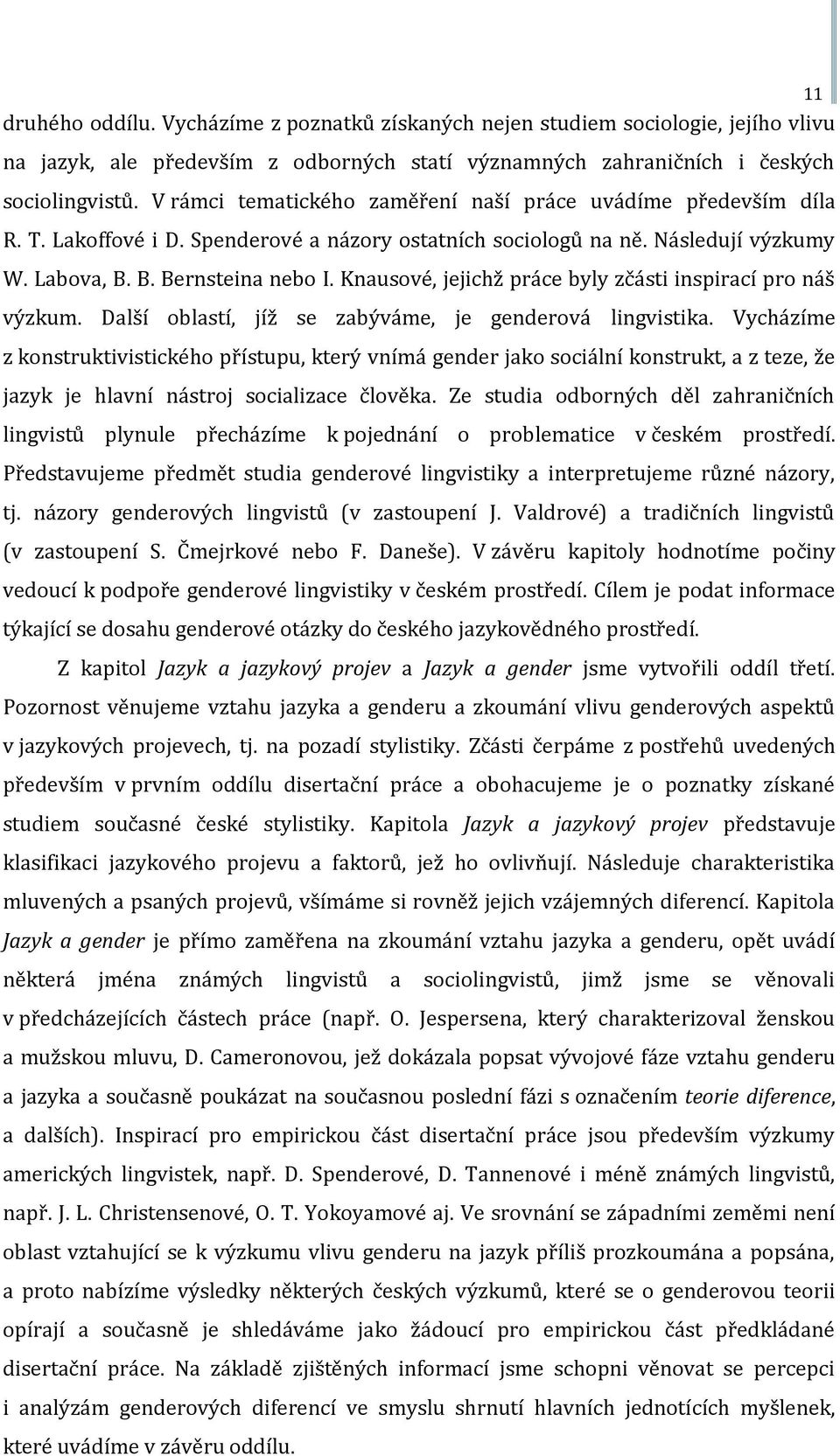 Knausové, jejichž práce byly zčásti inspirací pro náš výzkum. Další oblastí, jíž se zabýváme, je genderová lingvistika.