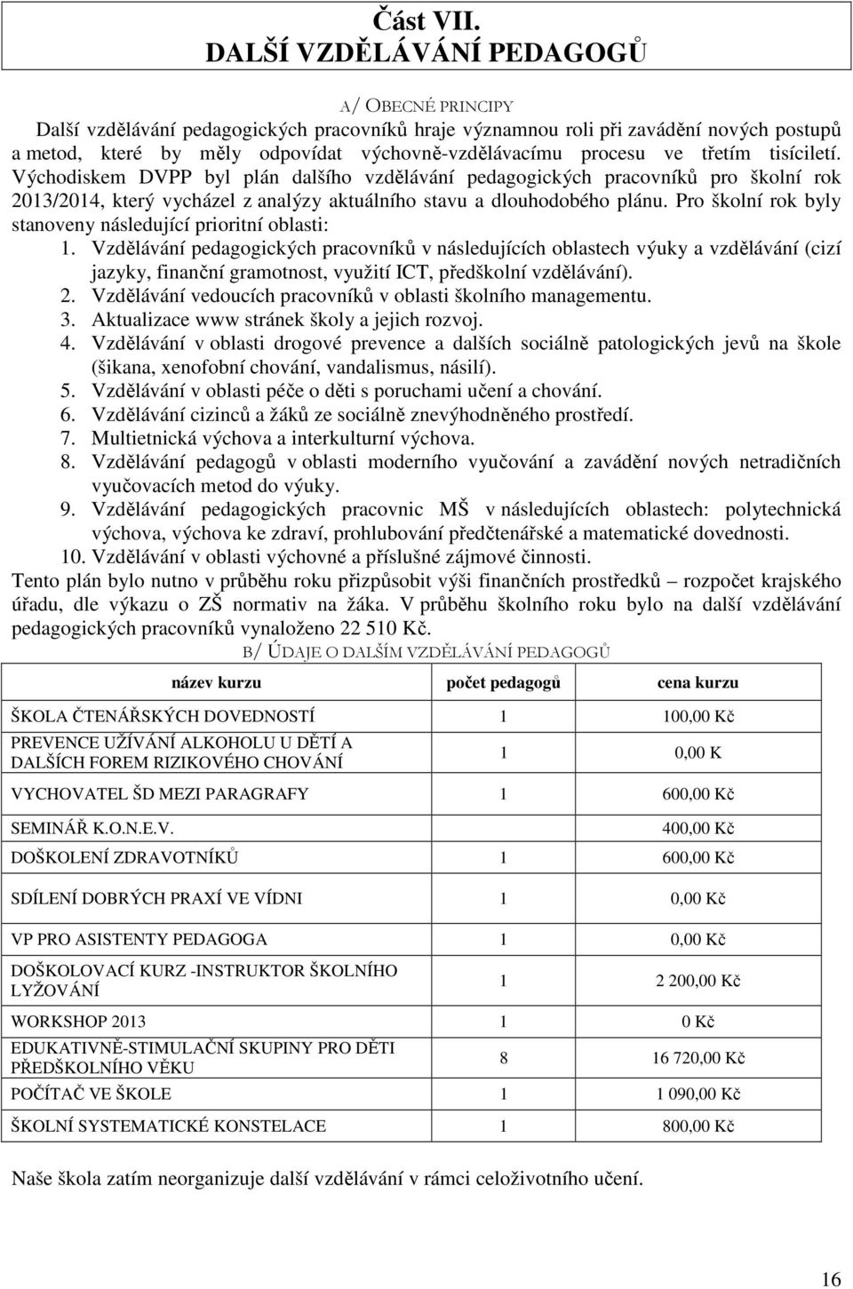 ve třetím tisíciletí. Východiskem DVPP byl plán dalšího vzdělávání pedagogických pracovníků pro školní rok 2013/2014, který vycházel z analýzy aktuálního stavu a dlouhodobého plánu.