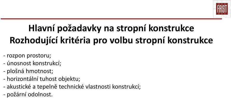 konstrukcí; - plošná hmotnost; - horizontální tuhost objektu; -