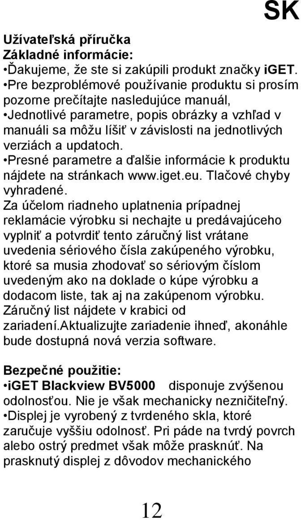 updatoch. Presné parametre a ďalšie informácie k produktu nájdete na stránkach www.iget.eu. Tlačové chyby vyhradené.