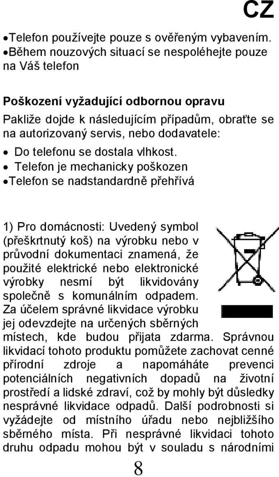 telefonu se dostala vlhkost.