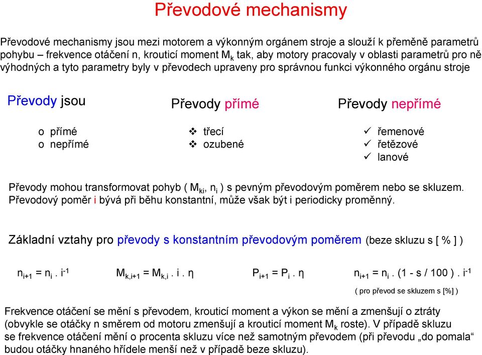 řetězové lanové Převody mohou transformovat pohyb ( M ki, n i ) s pevným převodovým poměrem nebo se skluzem. Převodový poměr i bývá při běhu konstantní, může však být i periodicky proměnný.