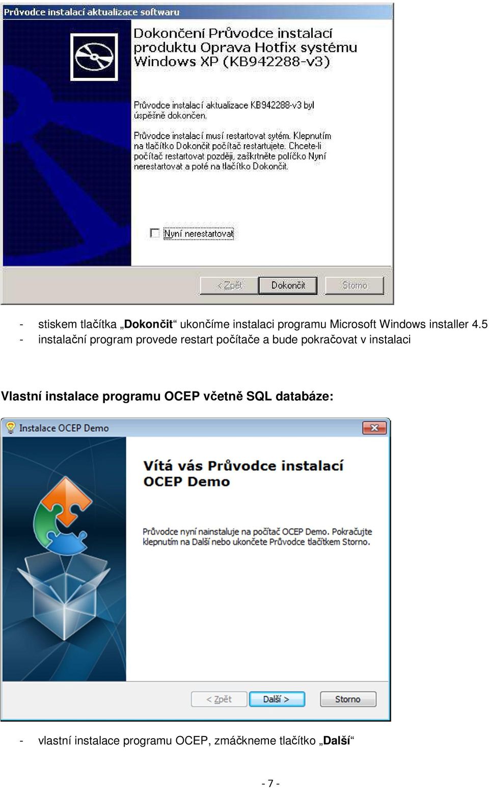 5 - instalační program provede restart počítače a bude pokračovat v