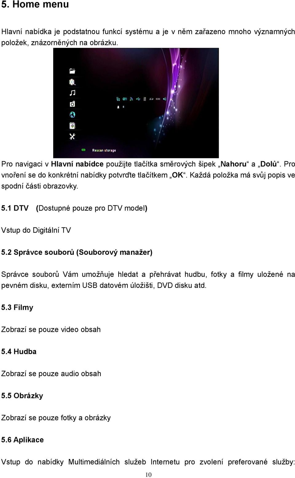 1 DTV (Dostupné pouze pro DTV model) Vstup do Digitální TV 5.