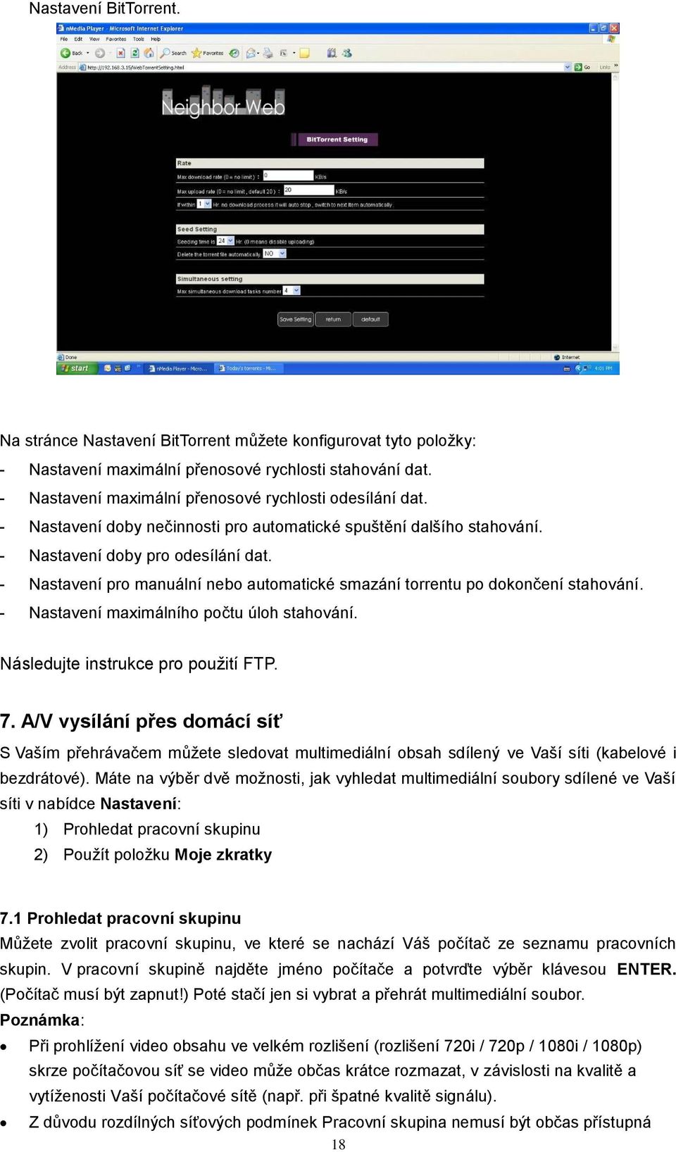 - Nastavení pro manuální nebo automatické smazání torrentu po dokončení stahování. - Nastavení maximálního počtu úloh stahování. Následujte instrukce pro použití FTP. 7.