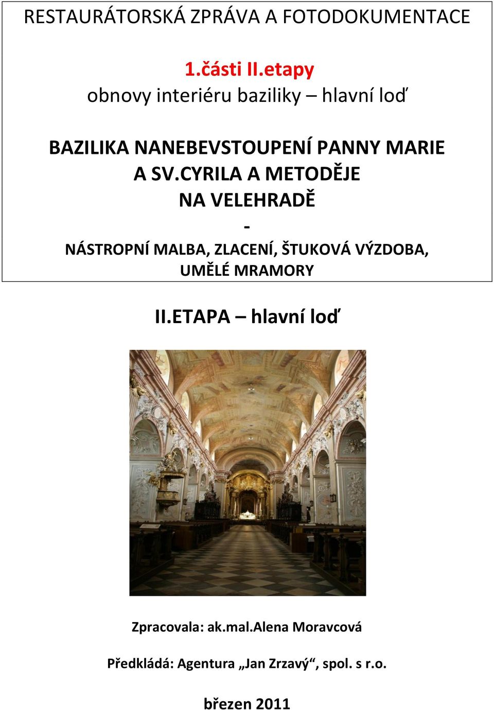 CYRILA A METODĚJE NA VELEHRADĚ - NÁSTROPNÍ MALBA, ZLACENÍ, ŠTUKOVÁ VÝZDOBA, UMĚLÉ