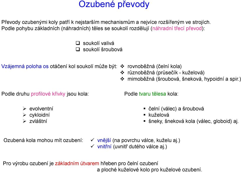 kola) různoběžná (průsečík - kuželová) mimoběžná (šroubová, šneková, hypoidní a spir.