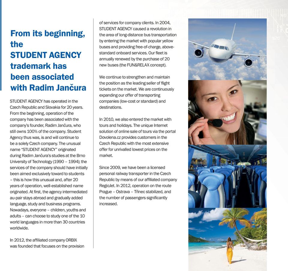 Student Agency thus was, is and will continue to be a solely Czech company.