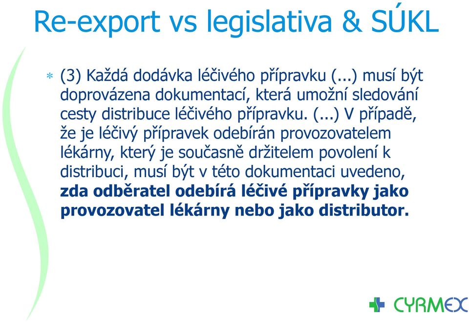 ..) V případě, že je léčivý přípravek odebírán provozovatelem lékárny, který je současně držitelem