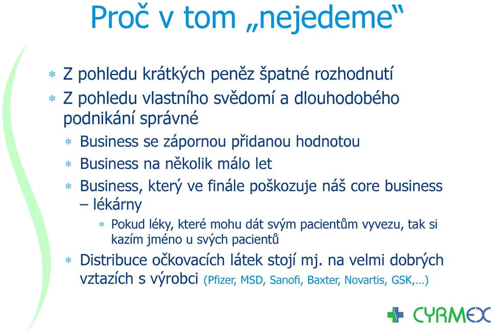 poškozuje náš core business lékárny Pokud léky, které mohu dát svým pacientům vyvezu, tak si kazím jméno u svých