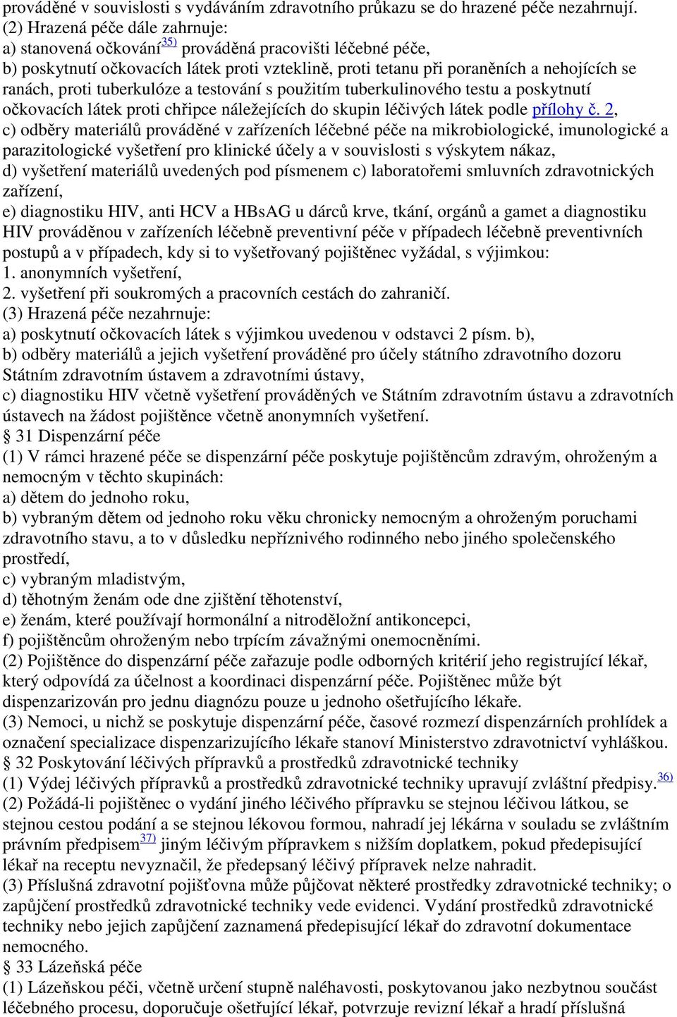 tuberkulóze a testování s použitím tuberkulinového testu a poskytnutí očkovacích látek proti chřipce náležejících do skupin léčivých látek podle přílohy č.